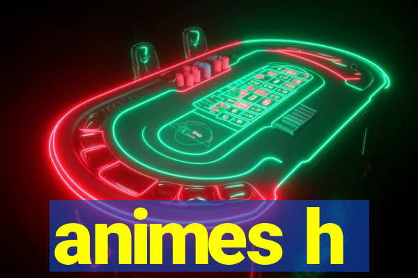 animes h